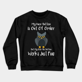 My Nice Button Is Out Of Order But My Bite Me Owl Crewneck Sweatshirt